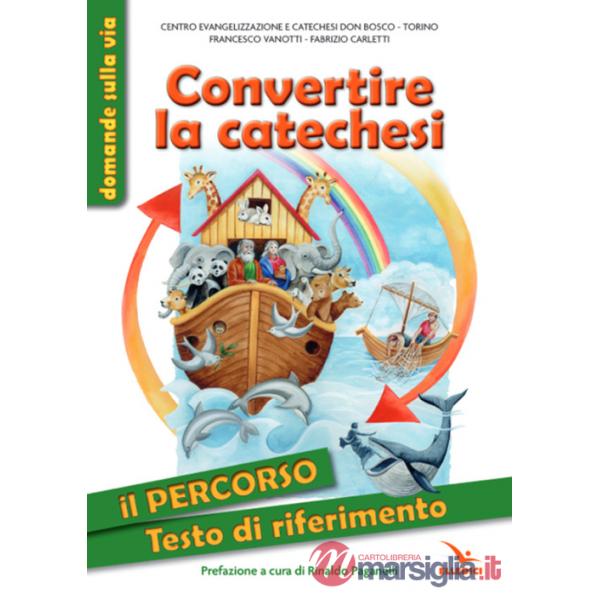 Convertire la catechesi. Il percorso. Testo di riferimento. Ediz. illustrata