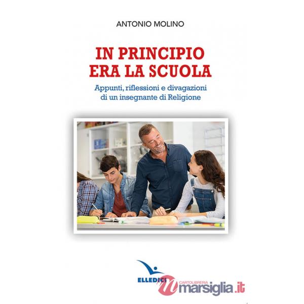 In principio era la scuola. Appunti, riflessioni e divagazioni di un insegnante di religione