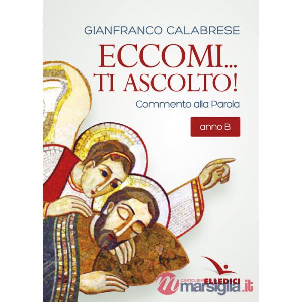 Eccomi... ti ascolto! Commento alla Parola. Anno B