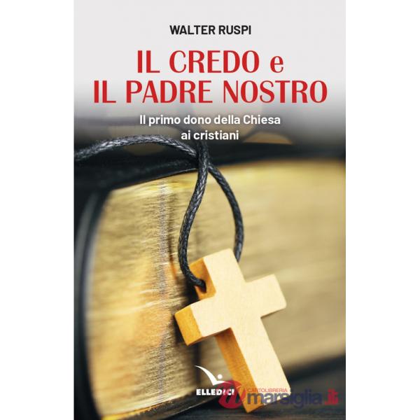 Credo e il Padre nostro. Il primo dono della Chiesa ai cristiani (Il)