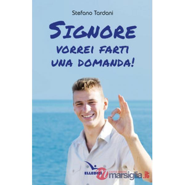 Signore vorrei farti una domanda!