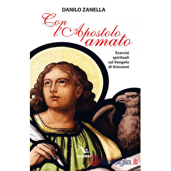 Con l'apostolo amato. Esercizi spirituali sul vangelo di Giovanni