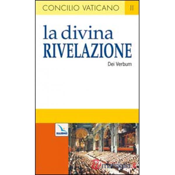 Divina Rivelazione. Costituzione dogmatica sulla divina Rivelazione (Dei Verbum) (La)