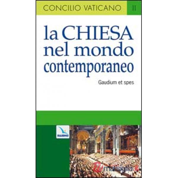 Chiesa nel mondo contemporaneo. Costituzione pastorale sulla Chiesa nel mondo contemporaneo (Gaudium et spes) (La)