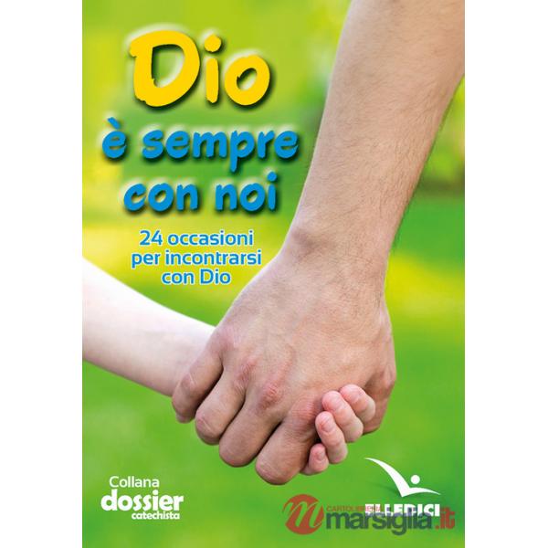 Dio è sempre con noi. 24 occasioni per incontrarsi con Dio