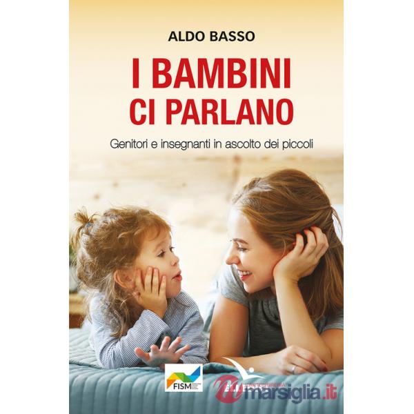 Bambini ci parlano. Genitori e insegnanti in ascolto dei piccoli (I)
