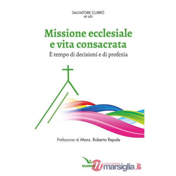 Missione ecclesiale e vita consacrata. È tempo di decisioni e di profezia