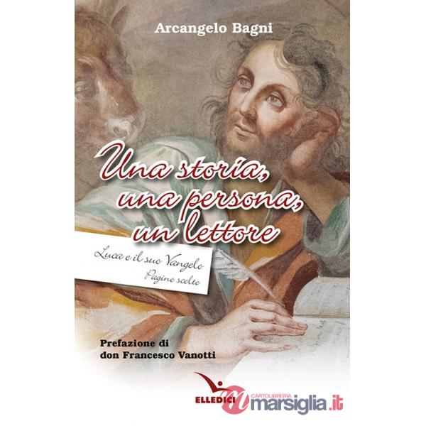 Storia, una persona, un lettore. Luca e il suo Vangelo. Pagine scelte (Una)
