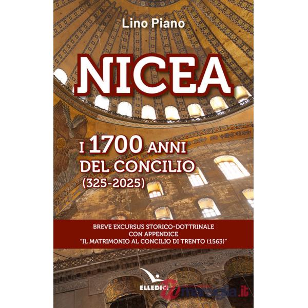 Nicea. I 1700 anni del concilio (325-2025). Breve excursus storico-dottrinale con appendice «il matrimonio al Concilio di Trento