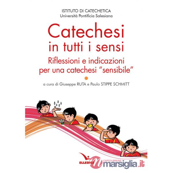 Catechesi in tutti i sensi. Riflessioni e indicazioni per una catechesi «sensibile»
