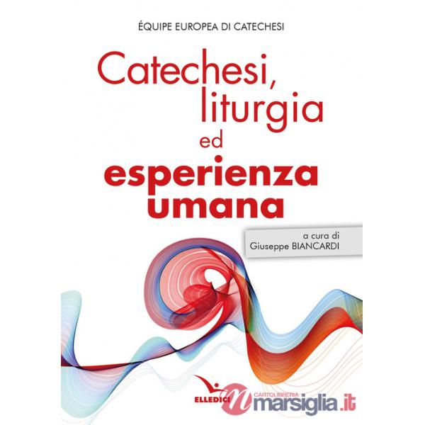 Catechesi, liturgia ed esperienza umana