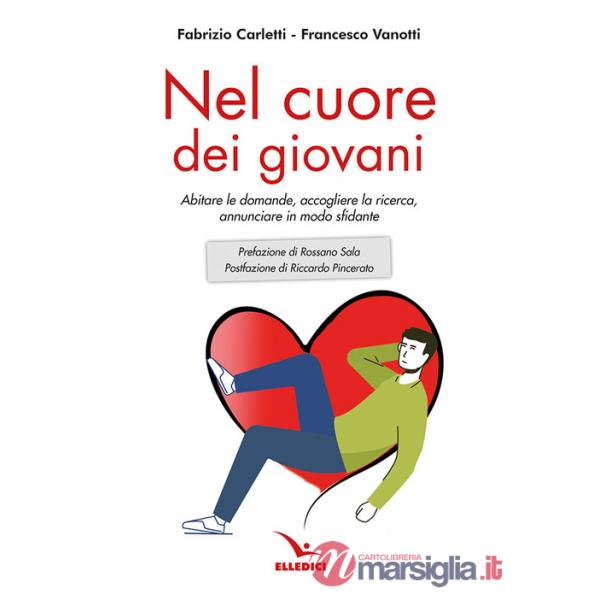 Nel cuore dei giovani. Abitare le domande, accogliere la ricerca, annunciare in modo sfidante