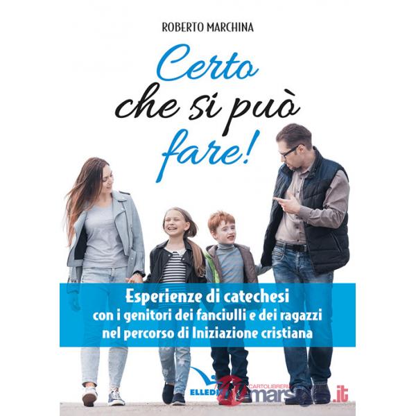Certo che si può fare! Catechesi per i genitori dei fanciulli e dei ragazzi nel percorso di iniziazione cristiana