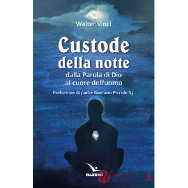 Custode della notte. Dalla parola di Dio al cuore dell'uomo