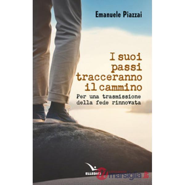Suoi passi tracceranno il cammino. Per una trasmissione della fede rinnovata (I)