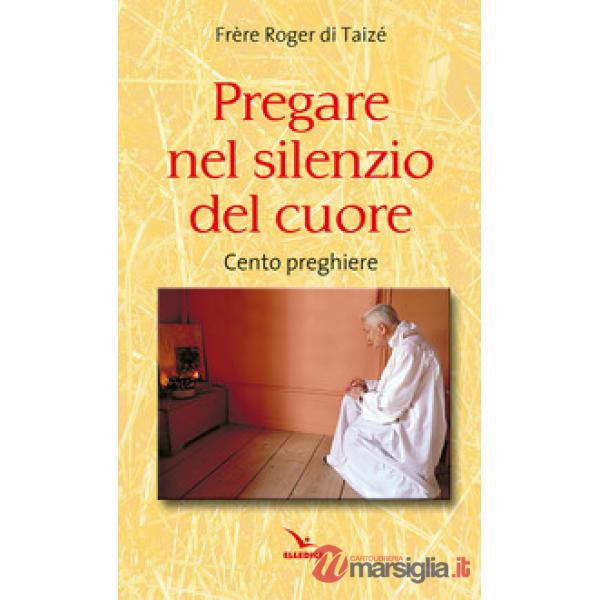 Pregare nel silenzio del cuore. Cento preghiere