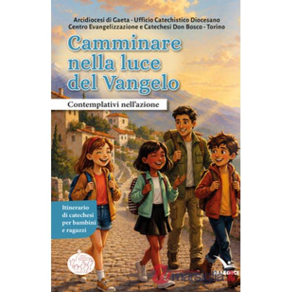 Camminare nella luce del Vangelo. Contemplativi nell'azione. Itinerario di catechesi per bambini e ragazzi