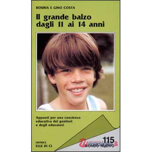Grande balzo dagli 11 ai 14 anni. Appunti per una coscienza educativa dei genitori e degli educatori (Il)