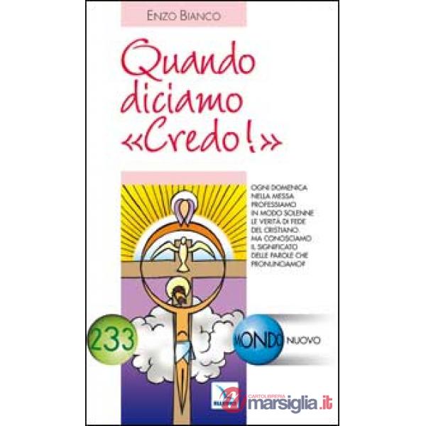 Quando diciamo «Credo!». Ogni domenica a messa professiamo la verità di fede. Ma conosciamo il significato delle parole?