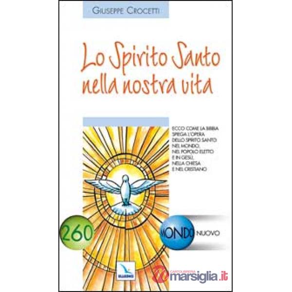 Spirito Santo nella nostra vita. Ecco come la Bibbia spiega l'opera dello Spirito Santo nel mondo (Lo)