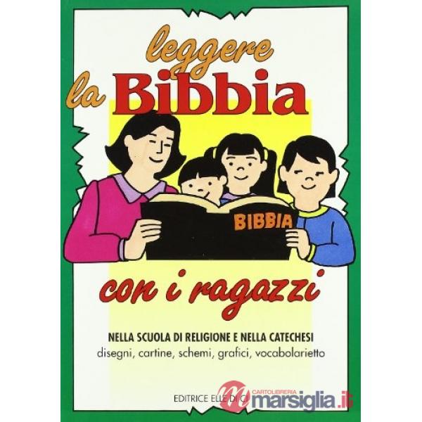 Leggere la Bibbia con i ragazzi. Nella scuola di religione e nella catechesi. Disegni, cartine, schemi