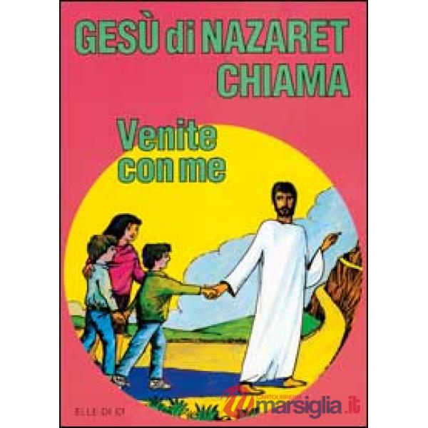 Gesù di Nazaret chiama: «Venite con me». Guida per il catechista e genitori. Proposte di lavoro, preghiere e celebrazioni