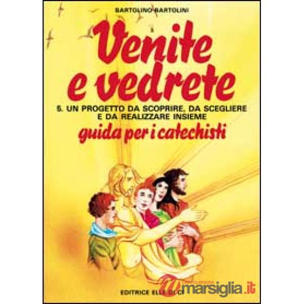 Venite e vedrete. Guida per il catechista. Vol. 5