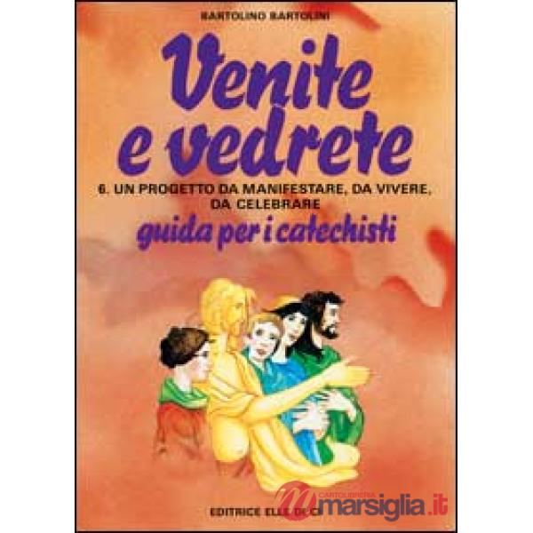 Venite e vedrete. Guida per il catechista. Vol. 6