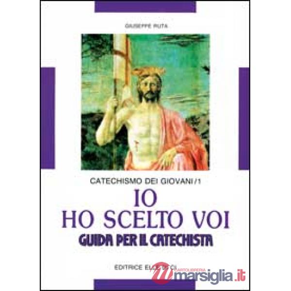 Io ho scelto voi. Catechismo dei giovani. Guida. Vol. 1