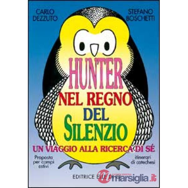 Hunter nel regno del silenzio. Un viaggio alla ricerca di sé. Proposta per campi estivi e itinerari catechistici