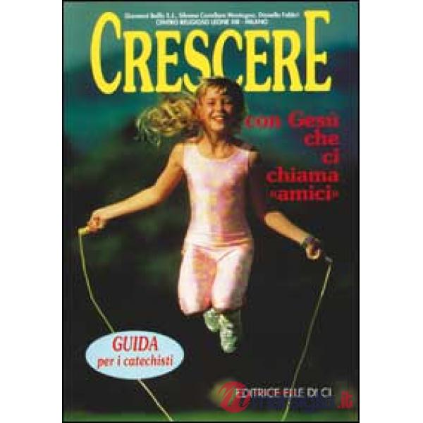 Crescere con Gesù che ci chiama «Amici». Guida per i catechisti
