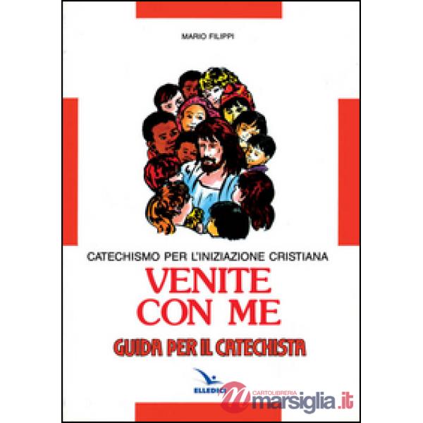 Venite con me. Catechismo per l'iniziazione cristiana. Guida