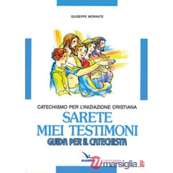 Sarete miei testimoni. Catechismo per l'iniziazione cristiana. Guida