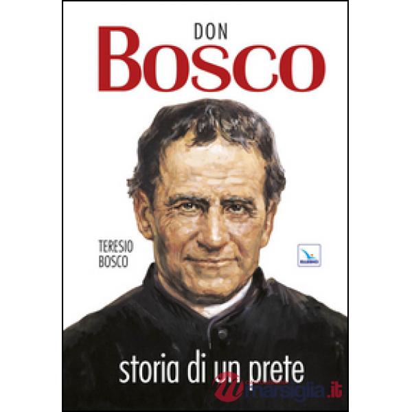 Don Bosco. Storia di un prete