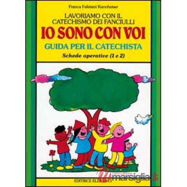 Lavoriamo con il catechismo dei fanciulli «Io sono con voi». Guida per il catechista alle schede operative 1 e 2