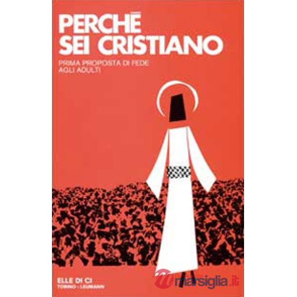 Perché sei cristiano. Prima proposta di fede agli adulti