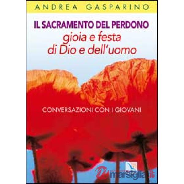 Sacramento del perdono. Gioia e festa di Dio e dell'uomo. Conversazioni con i giovani (Il)