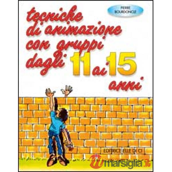 Tecniche di animazione con gruppi dagli 11 ai 15 anni. Per riunioni, ritiri spirituali, campiscuola