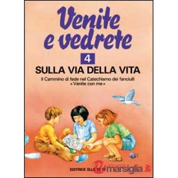Venite e vedrete. Albo attivo per il catechismo dei fanciulli «Venite con me». Vol. 4: Sulla via della vita