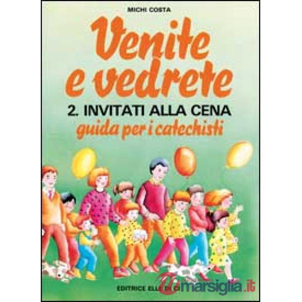 Venite e vedrete. Guida per i catechisti. Vol. 2: Invitati alla cena