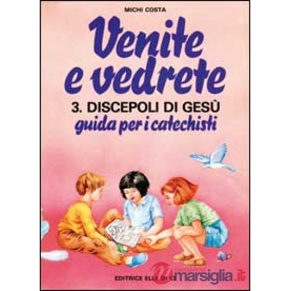 Venite e vedrete. Vol. 3/2: Discepoli di Gesù. Guida per catechisti per un cammino di fede con il catechismo «Venite con me»