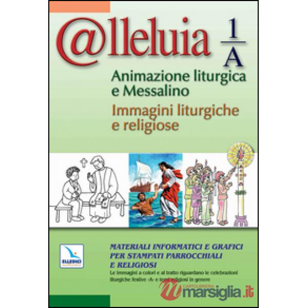 @lleluia 1/A. Animazione liturgica e Messalino. Materiali informatici e grafici per stampati parrocchiali e religiosi. Con CD-RO
