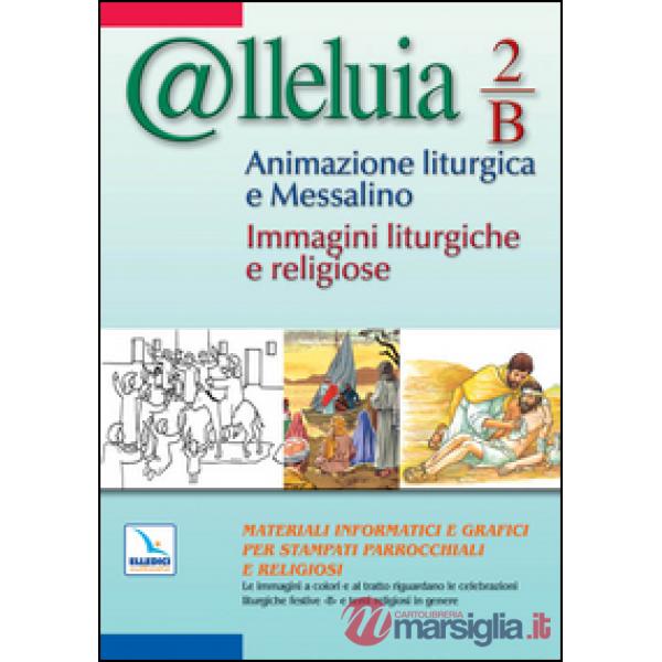 @lleluia. 2/B. Animazione liturgica e Messalino. Anno B. Immagini liturgiche e r