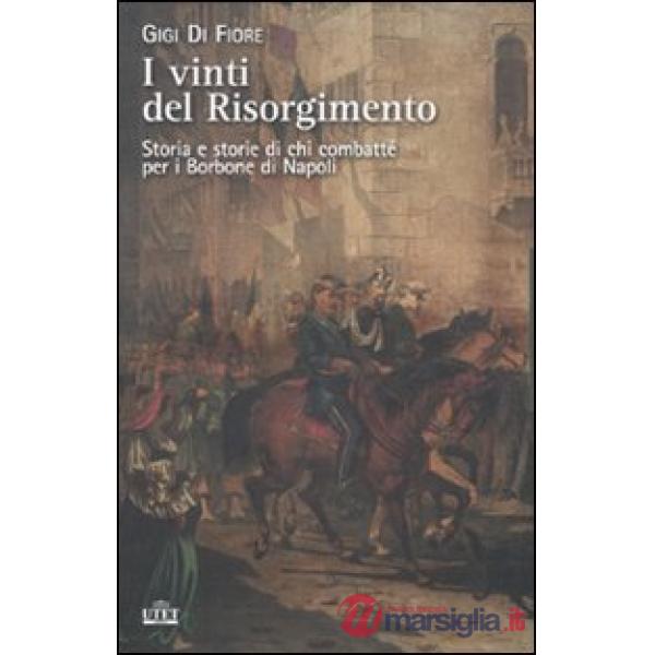 Vinti del Risorgimento. Storia e storie di chi combatté per i Borbone di Napoli 
