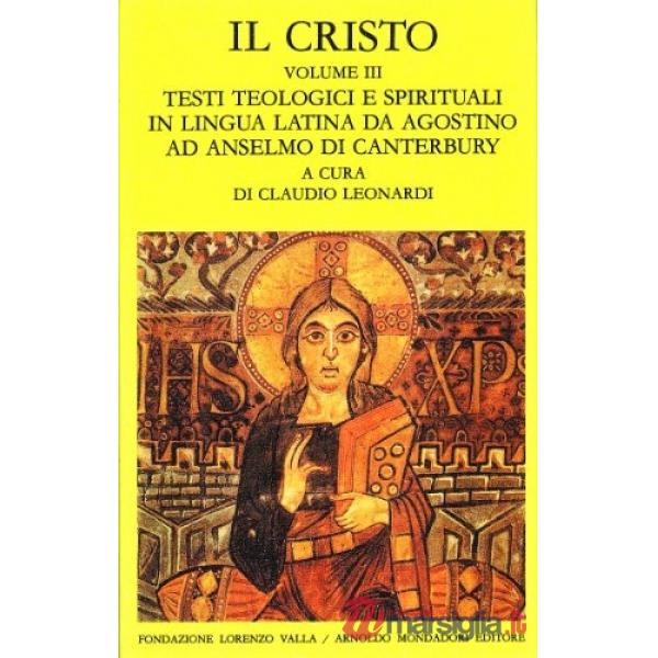 Cristo (Il). Vol. 3: Testi teologici e spirituali in lingua latina da Agostino ad Anselmo di Canterbury