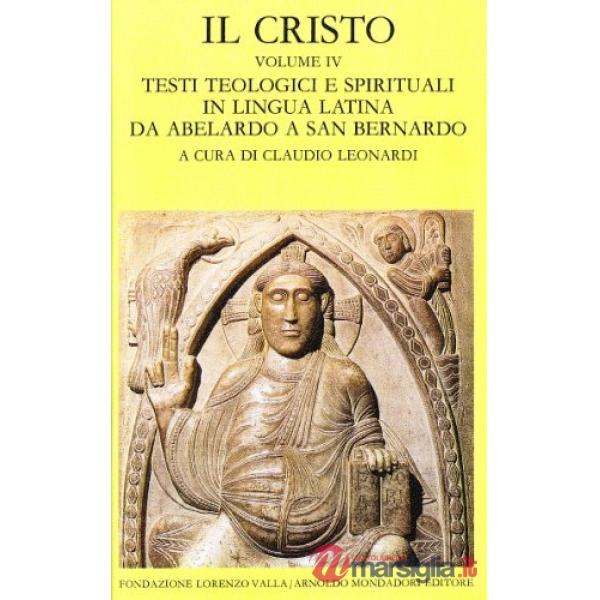 Cristo (Il). Vol. 4: Testi teologici e spirituali in lingua latina da Abelardo a san Bernardo