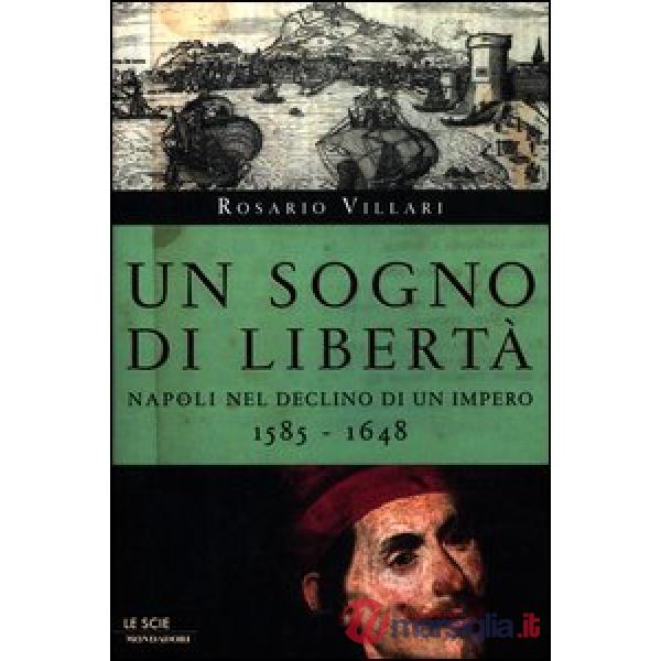 Sogno di libertà. Napoli nel declino di un impero. 1585-1648 (Un)