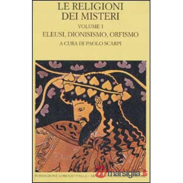 Religioni dei misteri (Le). Vol. I: Eleusi, Dionisismo, Orfismo