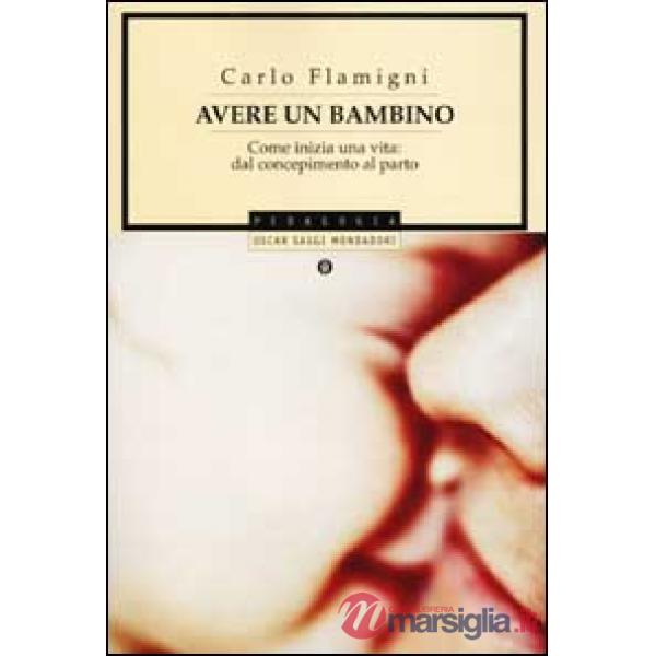 Avere un bambino. Come inizia una vita: dal concepimento al parto