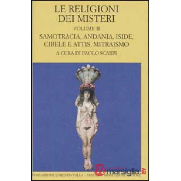 Religioni dei misteri. (Le). Vol. II: Samotracia, Andania, Iside, Cibele e Attis